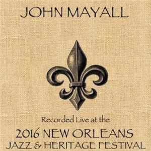 John Mayall - Live At 2016 New Orleans Jazz & Heritage Festival Album
