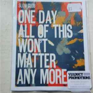 Slow Club - One Day All Of This Won't Matter Any More Album