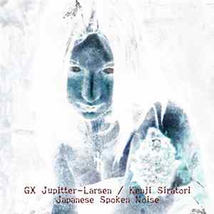 GX Jupitter-Larsen / Kenji Siratori - Japanese Spoken Noise Album