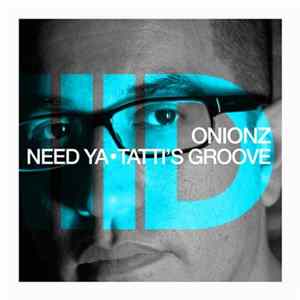 Onionz - Need Ya • Tatti's Groove Album