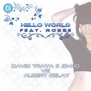 David Traya & JD-Kid vs. Albert Delay - Hello World Feat. Rosse Album