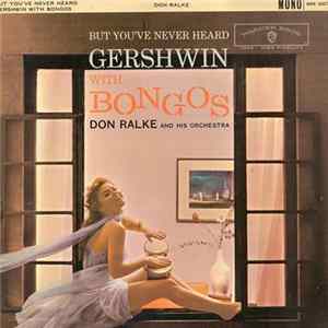 Don Ralke And His Orchestra - But You've Never Heard Gershwin With Bongos Album