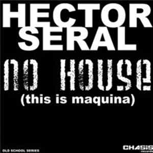 Hector Seral - No House (This Is Maquina) Album