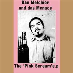 Dan Melchior Und Das Menace - The 'Pink Scream' E.P. Album