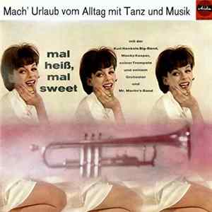 Kurt Henkels Big Band, Macky Kasper, Seiner Trompete Und Seinem Orchester, Mr. Martin's Band - Mal Heiß, Mal Sweet - Mach' Urlaub Vom Alltag Mit Tanz Und Musik Album