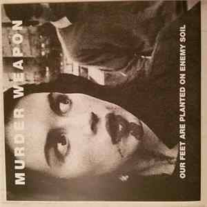 Murder Weapon - Our Feet Are Planted On Enemy soil Album