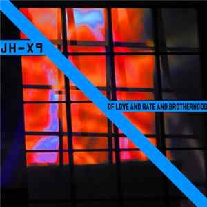 JH-X9 - Of Love And Hate And Brotherhood Album