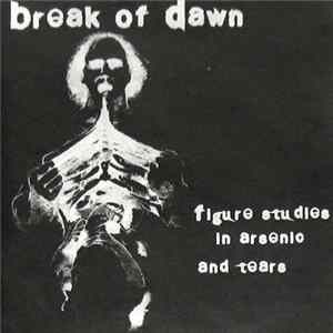 Break Of Dawn - Figure Studies In Arsenic And Tears Album