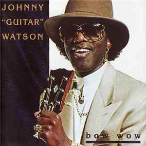 Johnny "Guitar" Watson - Bow Wow Album