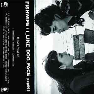 Fishwife / i_like_dog_face - Heavy Water Album