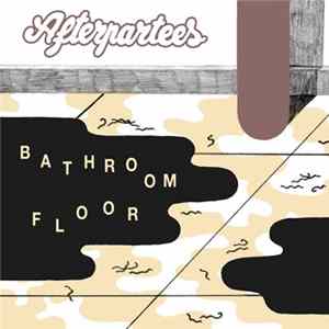 Afterpartees - Bathroom Floor Album