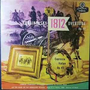 The London Symphony Orchestra, The Band Of The Grenadier Guards - Tchaikovsky - 1812 Overture Op. 49, Capriccio Italien, Op. 45 Album
