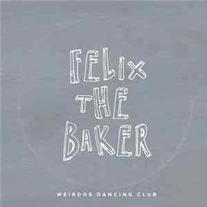 Felix The Baker - Weirdos Dancing Club Album