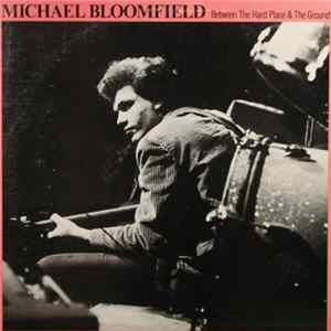 Michael Bloomfield - Between The Hard Place & The Ground Album