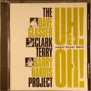 The Dave Glasser Clark Terry Barry Harris Project, Dave Glasser, Clark Terry, Barry Harris - Uh! Oh! Album