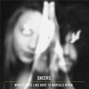 Sneers. - With Flames Like Hope To Mortals Given Album
