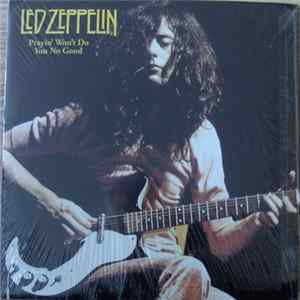 Led Zeppelin - Prayin' Won't Do You No Good Album