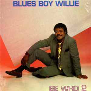 Blues Boy Willie - Be Who 2 Album