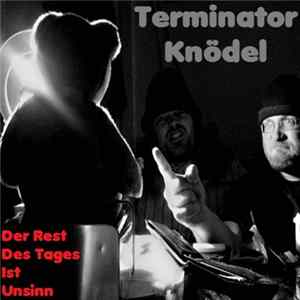 Terminator Knödel - Der Rest Des Tages Ist Unsinn Album