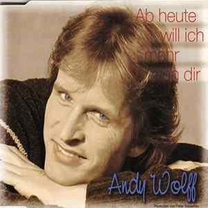 Andy Wolff - Ab Heute Will Ich Mehr Von Dir Album