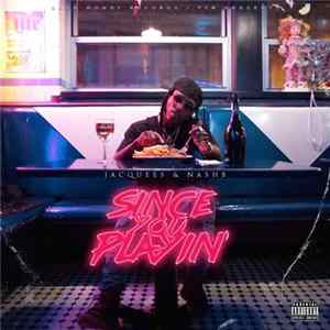 Jacquees & Nash B - Since You Playin' Album
