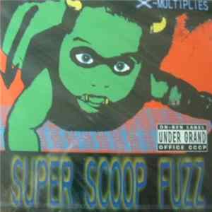 Super Scoop Fuzz - X-Multiplies Album
