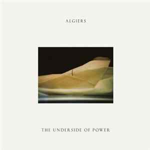 Algiers - The Underside Of Power Album