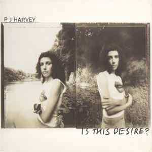 P J Harvey - Is This Desire? Album
