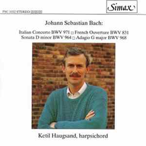 Ketil Haugsand - Johann Sebastian Bach: Italian Concerto, BWV 971; French Ouverture, BWV 831; Sonata D minor, BWV 964; Adagio, BWV 96 Album