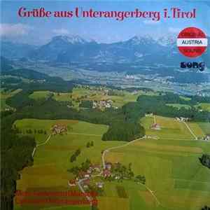 Bundesmusikkapelle Unterangerberg-Mariastein , Leitung: Walter Erti / Die Angerbergerdirndln & Die Angerbergerbuam , Leitung: Josef Osl - Grüsse Aus Unterangerberg I. Tirol Album