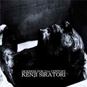 Kenji Siratori - Sickness For 21st Century Album