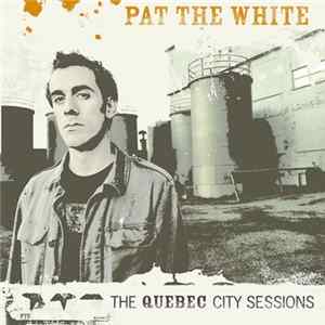 Pat The White - The Quebec City Sessions Album