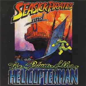 Seasick Pirates - The Return Of The Helicopterman Album