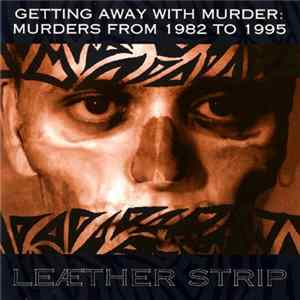 Leæther Strip - Getting Away With Murder: Murders From 1982 To 1995 Album