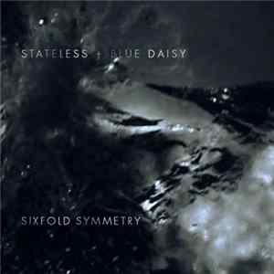 Stateless , Blue Daisy - Sixfold Symmetry (Bonus Track Version) Album