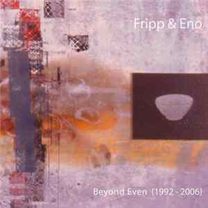 Fripp & Eno - Beyond Even (1992-2006) Album