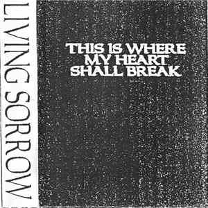 Living Sorrow - This Is Where My Heart Shall Break Album