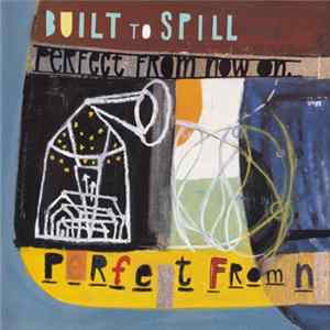 Built To Spill - Perfect From Now On Album