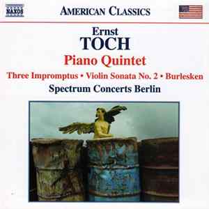 Ernst Toch, Spectrum Concerts Berlin - Piano Quintet / Three Impromptus • Violin Sonata No. 2 • Burlesken Album