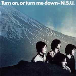 N.S.U. - Turn On, Or Turn Me Down Album