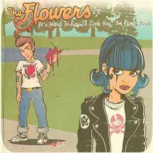 The Flowers - It's Hard To Say I Love You In Punk Rock Album