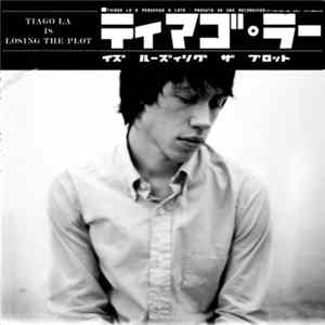 Tiago La Is Losing The Plot - Tiago La Is Losing The Plot Album