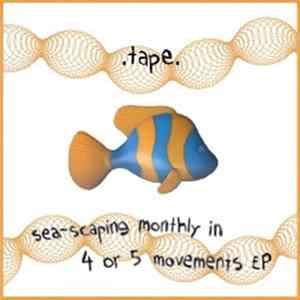 .tape. - Sea-Scaping Monthly In 4 Or 5 Movements EP Album
