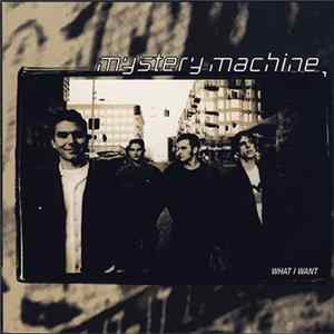 Mystery Machine - What I Want Album