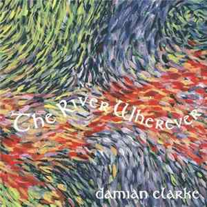 Damian Clarke - The River Wherever Album