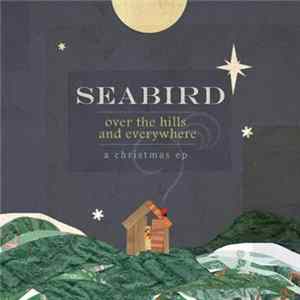 Seabird - Over The Hills And Everywhere A Christmas EP Album