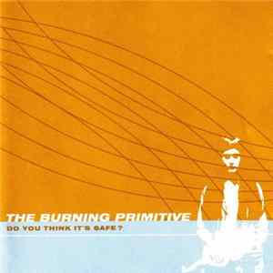 The Burning Primitive - Do You Think It's Safe? Album