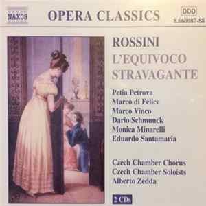 Rossini / Petia Petrova, Marco di Felice, Marco Vinco, Dario Schmunck, Monica Minarelli, Eduardo Santamaría, Alberto Zedda - L'equivoco stravagante Album
