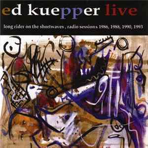 Ed Kuepper - Ed Kuepper Live: Long Rider On The Shortwaves, Radio Sessions 1986, 1988, 1990, 1993 Album