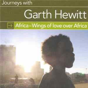 Garth Hewitt - Journeys With Garth Hewitt: Africa - Wings Of Love Over Africa Album